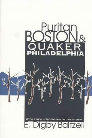 Puritan Boston and Quaker Philadelphia de E. Digby Baltzell