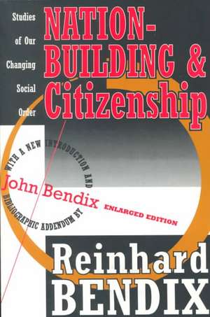 Nation-Building and Citizenship: Studies of Our Changing Social Order de Reinhard Bendix