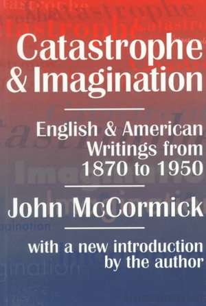 Catastrophe and Imagination: English and American Writings from 1870 to 1950 de John McCormick