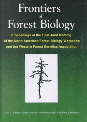 Frontiers of Forest Biology: Proceedings of the 1998 Joint Meeting of the North American Forest Biology Workshop and the Western de A K Mitchell