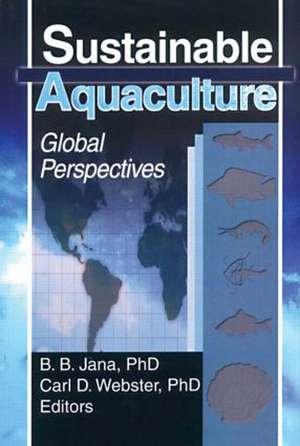 Sustainable Aquaculture: Global Perspectives de Carl D Webster