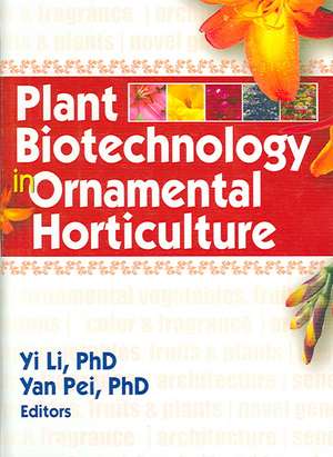 Plant Biotechnology in Ornamental Horticulture de Yi Li