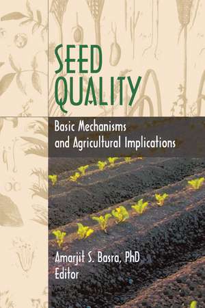 Seed Quality: Basic Mechanisms and Agricultural Implications de Robert E Gough