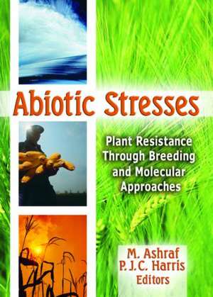 Abiotic Stresses: Plant Resistance Through Breeding and Molecular Approaches de M. Ashraf