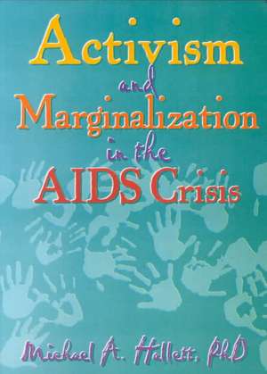 Activism and Marginalization in the AIDS Crisis de Michael A. Hallett