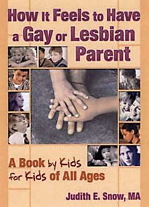 How It Feels to Have a Gay or Lesbian Parent: A Book by Kids for Kids of All Ages de Judith E. Snow