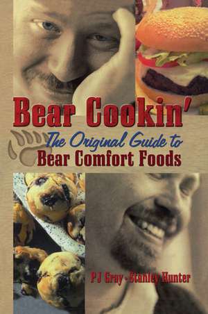 Bear Cookin': The Original Guide to Bear Comfort Foods de Pj Gray