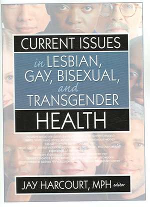 Current Issues in Lesbian, Gay, Bisexual, and Transgender Health de Jay Harcourt