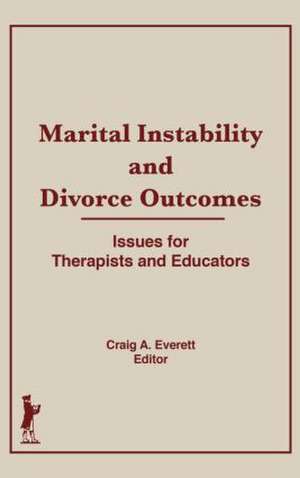 Marital Instability and Divorce Outcomes: Issues for Therapists and Educators de Craig Everett