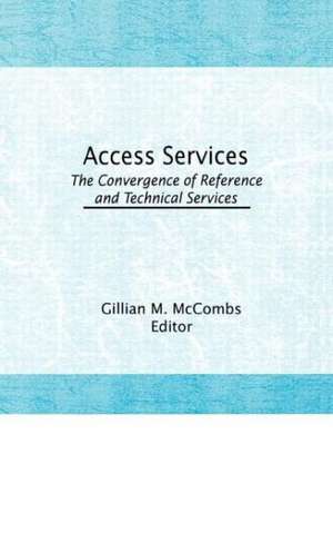 Access Services:: The Convergence of Reference and Technical Services de Gillian M. McCombs