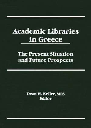 Academic Libraries in Greece de Dean H. Keller