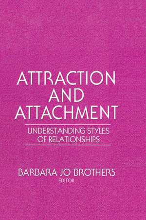 Attraction and Attachment: Understanding Styles of Relationships de Barbara Jo Brothers