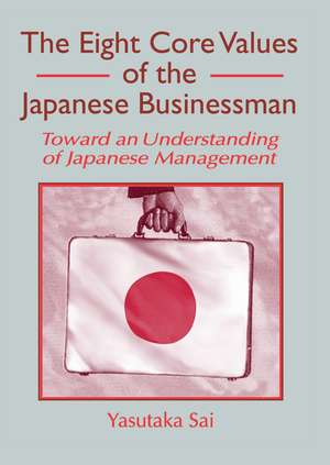 The Eight Core Values of the Japanese Businessman: Toward an Understanding of Japanese Management de Erdener Kaynak