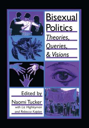 Bisexual Politics: Theories, Queries, and Visions de Naomi S Tucker