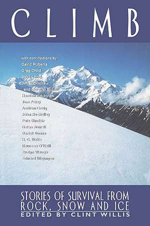 Climb: Stories of Survival from Rock, Snow, and Ice de Clint Willis