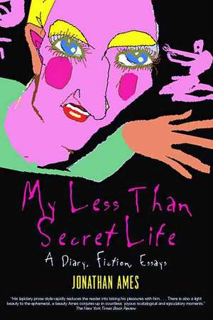 My Less Than Secret Life: A Diary, Fiction, Essays de Jonathan Ames