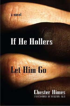 If He Hollers Let Him Go: A Novel de Chester Himes