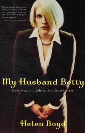 My Husband Betty: Love, Sex, and Life with a Crossdresser de Helen Boyd