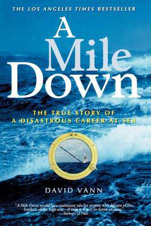 A Mile Down: The True Story of a Disastrous Career at Sea de David Vann