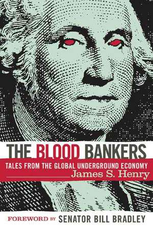 The Blood Bankers: Tales from the Global Underground Economy de James S. Henry