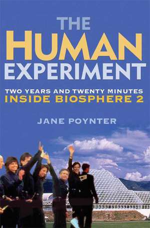 The Human Experiment: Two Years and Twenty Minutes Inside Biosphere 2 de Jane Poynter