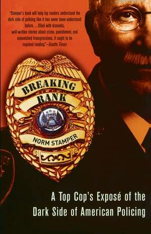 Breaking Rank: A Top Cop's Exposé of the Dark Side of American Policing de Norm Stamper