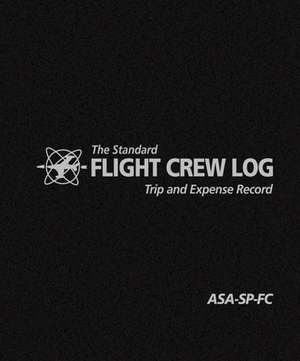 The Standard Flight Crew Log: Trip and Expense Record de Inc Aviation Supplies &. Academics