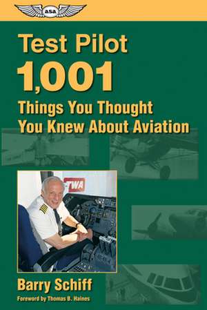 Test Pilot: 1,001 Things You Thought You Knew about Aviation de Barry Schiff