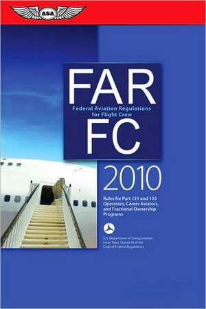 FAR/FC 2010: Federal Aviation Regulations for Flight Crew de Federal Aviation Administration (FAA)