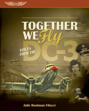 Together We Fly: Voices from the DC-3 de Julie Boatman Filucci