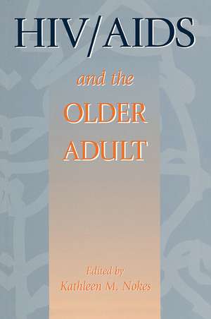 HIV & AIDS And The Older Adult de Kathleen M. Nokes