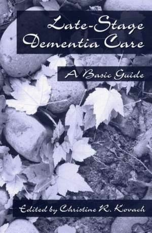 End-Stage Dementia Care: A Basic Guide de C. R. Kovach