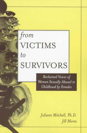 From Victim To Survivor: Women Survivors Of Female Perpetrators de Juliann Whetsell Mitchell