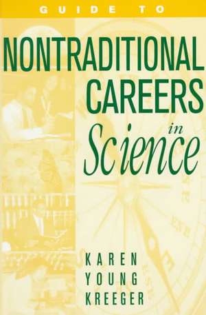 Guide to Non-Traditional Careers in Science de Karen Young Kreeger