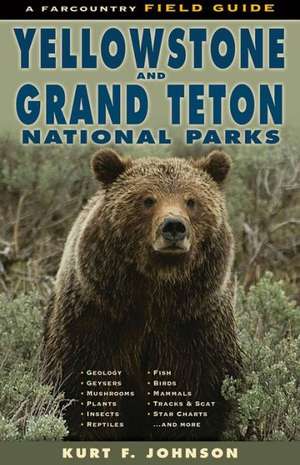 The Field Guide to Yellowstone and Grand Teton National Parks de Kurt F. Johnson