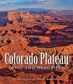 Colorado Plateau Wild and Beautiful de John Annerino