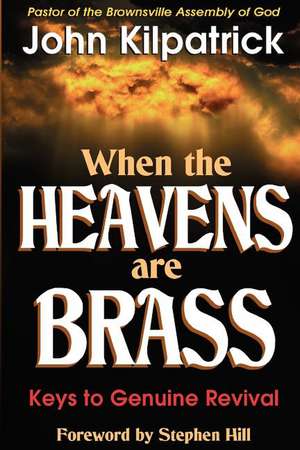 When the Heavens Are Brass de John Kilpatrick