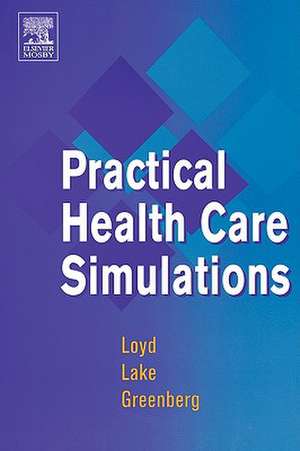 Practical Health Care Simulations de Gary E. Loyd