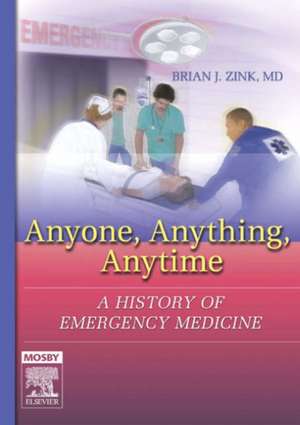 Anyone, Anything, Anytime: A History of Emergency Medicine de Brian J. Zink