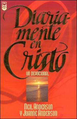 Diariamente En Cristo: A Devotional de Neil Anderson