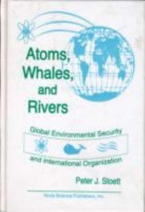 Atoms, Whales and Rivers de Peter J. Stoett