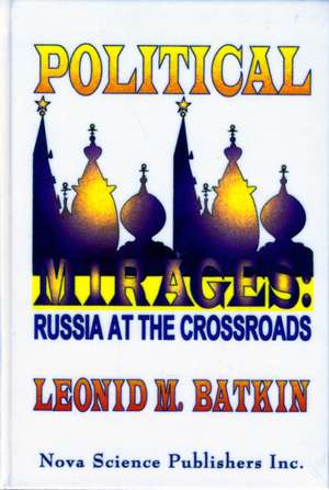 Political Mirages: Russia at the Crossroads de Leonid M Batkin