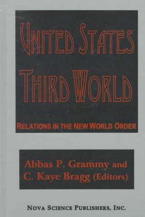 United States: Third World Relations in the New World Order de C Kaye Bragg