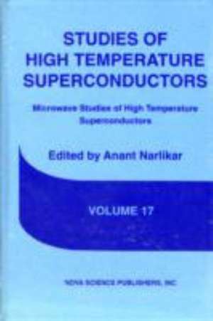 Studies of High Temperature Superconductors: Volume 17 -- Microwave Studies of High Temperature Superconductors de Anant Narlikar