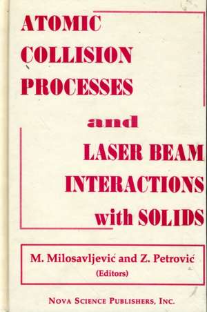 Atomic Collision Processes & Particle & Laser Beam Interactions with Solids de M Milosavljevic