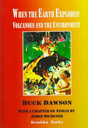 When the Earth Explodes: Volcanoes and the Environment de Buck Dawson