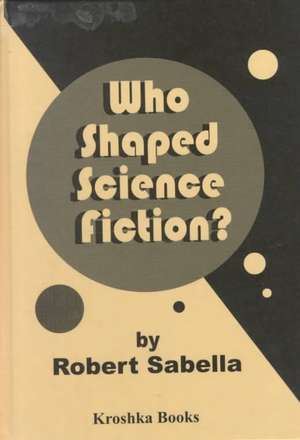 Who Shaped Science Fiction? de Robert Sabella