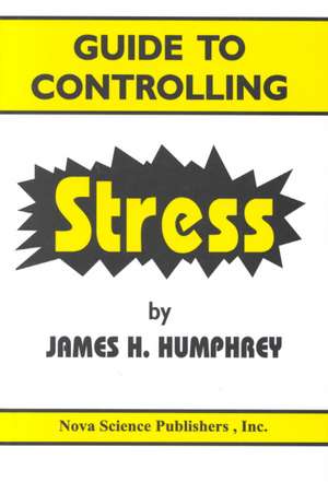 Guide to Controlling Stress de James H. Humphrey