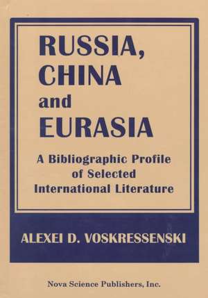 Russia, China & Eurasia de Alexei D. Voskressenski