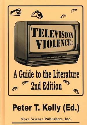 Television Violence: A Guide to the Literature -- 2nd Edition de Peter T Kelly